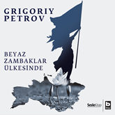 Sesli kitap Beyaz Zambaklar Ülkesinde  - yazar Grigoriv Petrov   - seslendiren İsmet Numanoğlu