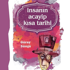 Sesli kitap İnsanın Acayip Kısa Tarihi  - yazar Güray Süngü   - seslendiren Zeynep Ece Batmaz
