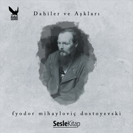 Sesli kitap Dahiler ve Aşkları - Fyodor Mihailoviç Dostoyevski  - yazar Halim Şafak   - seslendiren Levent Şenbay