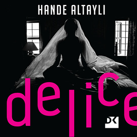 Sesli kitap Delice  - yazar Hande Altaylı   - seslendiren Sıla Erkan