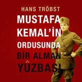 Sesli kitap Mustafa Kemal'in Ordusunda Bir Alman Yüzbaşı  - yazar Hans Tröbst   - seslendiren Alim Ozan