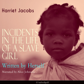 Sesli kitap Incidents in the Life of a Slave Girl, Written by Herself  - yazar Harriet Jacobs   - seslendiren Alice Johnson