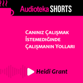 Sesli kitap Canınız Çalışmak İstemediğinde Çalışmanın Yolları  - yazar Heidi Grant   - seslendiren Özge Çatıkkaş