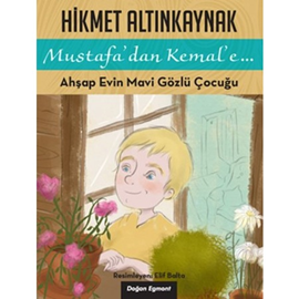 Sesli kitap Mustafa'dan Kemal'e Ahşap Evin Mavi Gözlü Çocuğu  - yazar Hikmet Altınkaynak   - seslendiren Yüce Armağan Erkek
