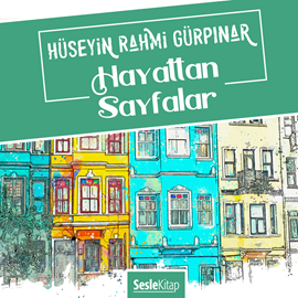 Sesli kitap Hayattan Sayfalar  - yazar Hüseyin Rahmi Gürpınar   - seslendiren Bülent Yıldıran