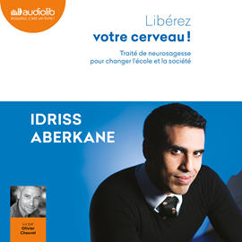 Sesli kitap Libérez votre cerveau!  - yazar Idriss ABERKANE   - seslendiren Olivier Chauvel