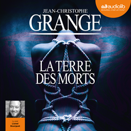 Sesli kitap La Terre des morts  - yazar Jean-Christophe Grangé   - seslendiren Lionel Bourguet