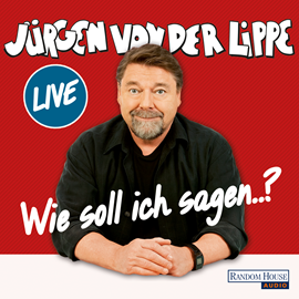 Sesli kitap Wie soll ich sagen …  - yazar Jürgen von der Lippe   - seslendiren Jürgen von der Lippe