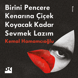 Sesli kitap Birini Pencere Kenarına Çiçek Koyacak Kadar Sevmek Lazım  - yazar Kemal Hamamcıoğlu   - seslendiren Billur Güventürk