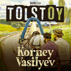 Sesli kitap Korney Vasilyev  - yazar Lev Nikolayeviç Tolstoy   - seslendiren Mehmet Atay