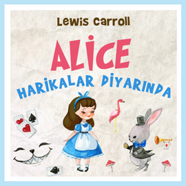 Sesli kitap Alice Harikalar Diyarında  - yazar Lewis Carroll   - seslendiren Ayşegül Melike Şimşek