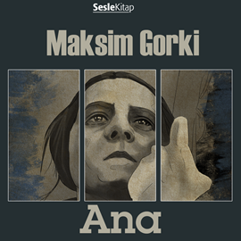 Sesli kitap Ana  - yazar Maksim Gorki   - seslendiren Günay Günay