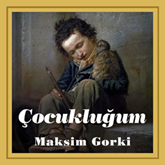 Sesli kitap Çocukluğum  - yazar Maksim Gorki   - seslendiren Aslıhan Şahin Güven
