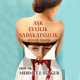 Sesli kitap Aşk Evlilik Sadakatsizlik - Şeytan Üçgeni  - yazar Mehmet Z. Sungur   - seslendiren Armağan Tezcan