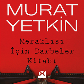 Sesli kitap Meraklısı için Darbeler Kitabı  - yazar Murat Yetkin   - seslendiren Sedat Beriş