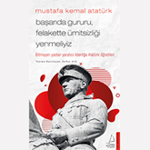 Sesli kitap Başarıda Gururu Felakette Ümitsizliği Yenmeliyiz  - yazar Mustafa Kemal Atatürk   - seslendiren Umut Aksoy