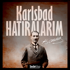 Sesli kitap Karlsbad Hatıralarım  - yazar Mustafa Kemal Atatürk   - seslendiren Mehmet Atay