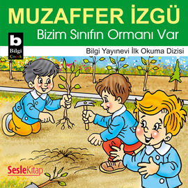 Sesli kitap Bizim Sınıfın Ormanı Var  - yazar Muzaffer İzgü   - seslendiren Günnur Öztürk Yener