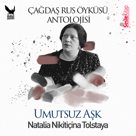 Sesli kitap Çağdaş Rus Öyküleri - Umutsuz Aşk  - yazar Natalya Tolstaya   - seslendiren Mehmet Atay