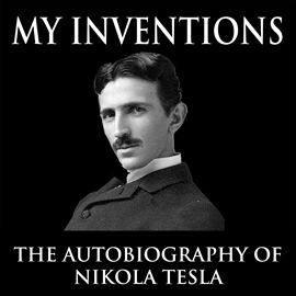Sesli kitap My Inventions: The Autobiography of Nikola Tesla  - yazar Nikola Tesla   - seslendiren Jason McCoy