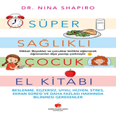 Sesli kitap Süper Sağlıklı Çocuk El Kitabı  - yazar Nina L. Saphiro   - seslendiren Ezgi Büşra Çınar