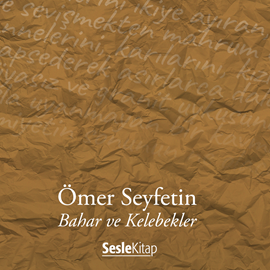 Sesli kitap Bahar ve Kelebekler  - yazar Ömer Seyfettin   - seslendiren Mehmet Atay