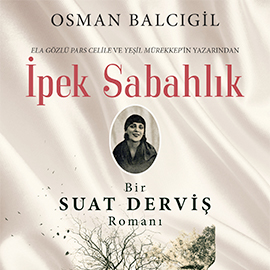 Sesli kitap İpek Sabahlık-Bir Suat Derviş Romanı  - yazar Osman Balcıgil   - seslendiren Füsun Ünsal