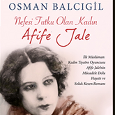 Sesli kitap Nefesi Tutku Olan Kadın - Afife Jale  - yazar Osman Balcıgil   - seslendiren Adilcan Demirel