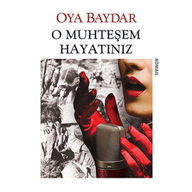 Sesli kitap O Muhteşem Hayatınız  - yazar Oya Baydar   - seslendiren Bedia Ener Öztep