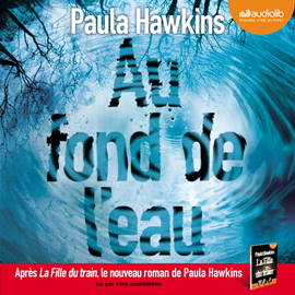 Sesli kitap Au fond de l'eau  - yazar Paula Hawkins   - seslendiren seslendirmenler topluluğu
