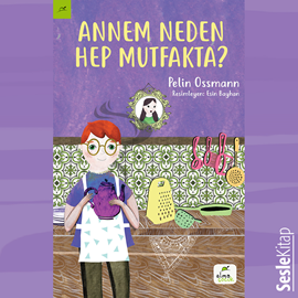 Sesli kitap Annem Neden Hep Mutfakta?  - yazar Pelin Ossman   - seslendiren Hakan Coşar
