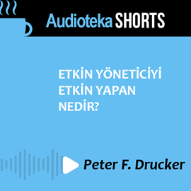 Sesli kitap Etkin Yöneticiyi Etkin Yapan Nedir  - yazar Peter F. Drucker   - seslendiren Özge Çatıkkaş