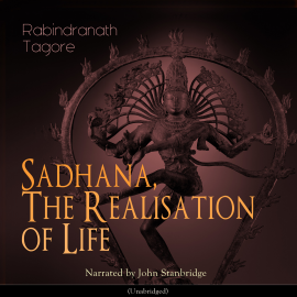 Sesli kitap Sadhana, the Realisation of Life  - yazar Rabindranath Tagore   - seslendiren John Stanbridge