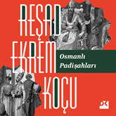 Sesli kitap Osmanlı Padişahları  - yazar Reşad Ekrem Koçu   - seslendiren Tolga Örnek