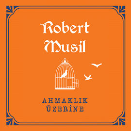 Sesli kitap Ahmaklık Üzerine  - yazar Robert Musil   - seslendiren Yüce Armağan Erkek