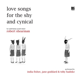 Sesli kitap Love Songs for the Shy and Cynical  - yazar Robert Shearman   - seslendiren seslendirmenler topluluğu