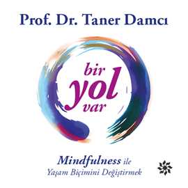 Sesli kitap Bir Yol Var Mindfulness ile Yaşam Biçimini Değiştirmek  - yazar Prof. Dr. Taner Damcı   - seslendiren Armağan Tezcan